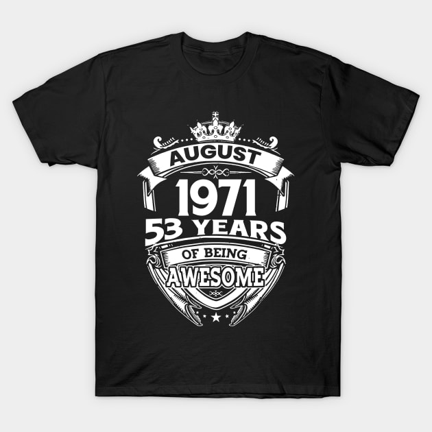 August 1971 53 Years Of Being Awesome 53rd Birthday T-Shirt by Bunzaji